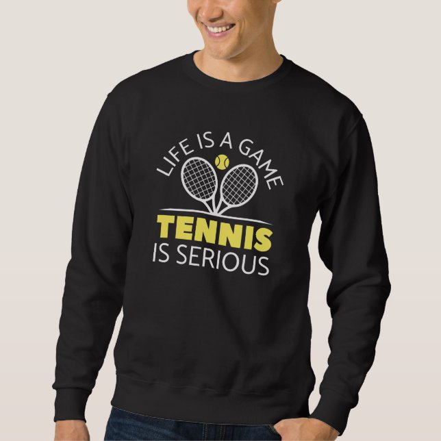 Das Leben ist ein Spiel Tennis ist ernst Sweatshirt (Vorderseite)