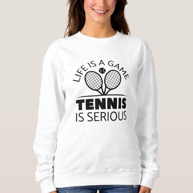 Das Leben ist ein Spiel Tennis ist ernst Sweatshirt (Vorderseite)