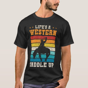 Das Leben ist ein Western, sattel auf, Cowboy Cowg T-Shirt