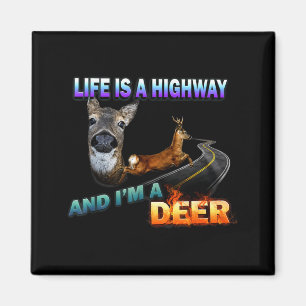 Das Leben ist eine Autobahn und ich bin ein Reh Magnet