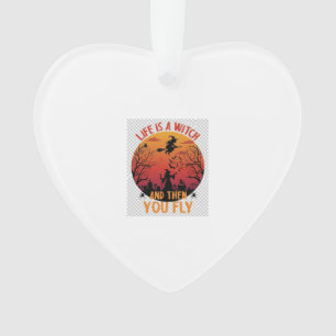Das Leben ist eine Hexe, dann fliegst du Halloween Ornament