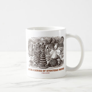 Das Leben ist eine Reihe strategischer Bewegungen. Kaffeetasse
