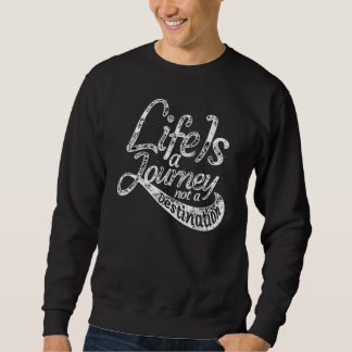Das Leben ist eine Reise und kein Ziel Sweatshirt