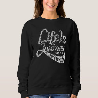 Das Leben ist eine Reise und kein Ziel Sweatshirt