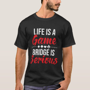 Das Leben ist eine Spielbrücke ist eine ernsthafte T-Shirt