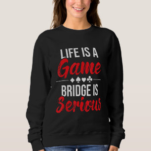 Das Leben ist eine Spielbrücke ist ernst - Bridge  Sweatshirt
