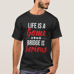 Das Leben ist eine Spielbrücke ist ernst - Bridge T-Shirt