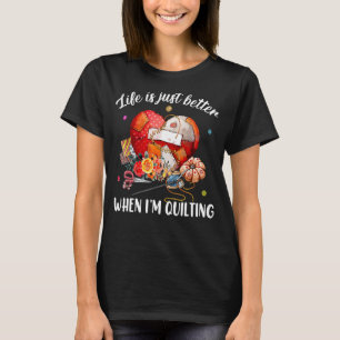 Das Leben ist einfach besser, wenn ich aufhöre T-Shirt