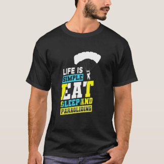 Das Leben ist einfach Essen Schlafen Und Paraglidi T-Shirt