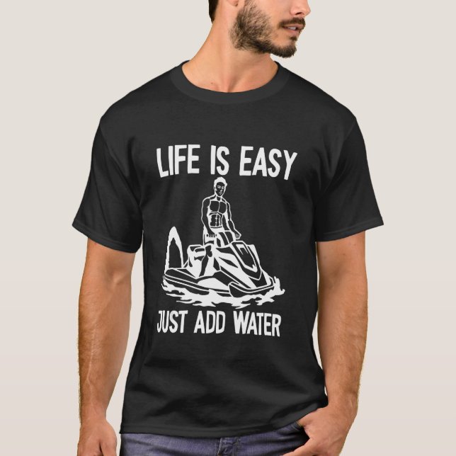 Das Leben ist einfach hinzuzufügen Wasser Jet Ski T-Shirt (Vorderseite)