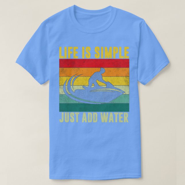 Das Leben ist einfach, wenn man Wasser Jet Ski Rid T-Shirt (Design vorne)