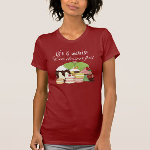 Das Leben ist essen Nachtisch zuerst unsicher T-Shirt