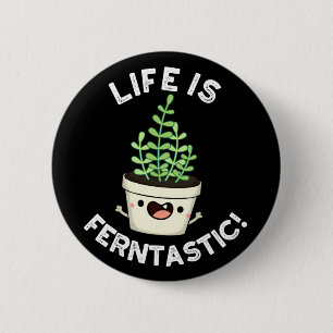 Das Leben ist Ferntastic Funny Fern Pflanze Puff D Button