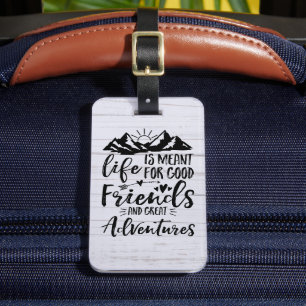 Das Leben ist für gute Freunde und große Abenteuer Gepäckanhänger