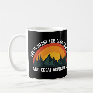 Das Leben ist für gute Freunde und große Abenteuer Kaffeetasse