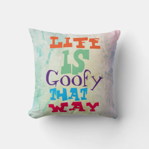 Das Leben ist goofy That Way Kissen