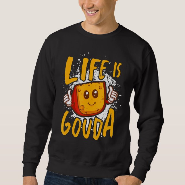 Das Leben ist Gouda Cheesy Käse Sweatshirt (Vorderseite)