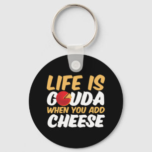 Das Leben ist Gouda Funny Cheese Lover Puns Schlüsselanhänger