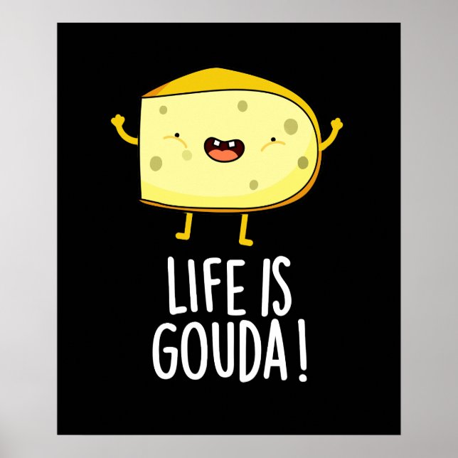 Das Leben ist Gouda Funny Positive Käse Pun Dark B Poster (Vorne)