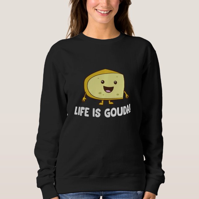Das Leben ist Gouda Liebe Käse Sweatshirt (Vorderseite)