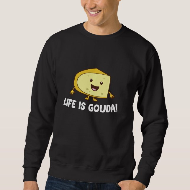 Das Leben ist Gouda Liebe Käse Sweatshirt (Vorderseite)