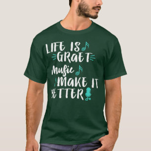 Das Leben ist großartige Musik, die es besser mach T-Shirt