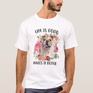 Das Leben ist gut, aber ein Hund macht es besser E T-Shirt
