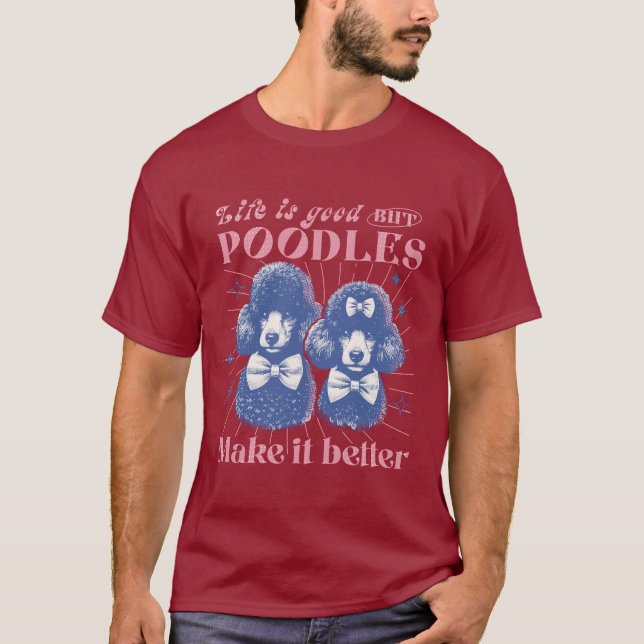 Das Leben ist gut, aber Poodles machen es zu einem T-Shirt (Vorderseite)