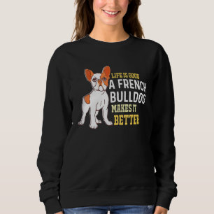Das Leben ist gut - ein französischer Bulldog mach Sweatshirt
