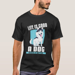 Das Leben ist gut, ein Hund macht es zu einem bess T-Shirt