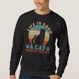 Das Leben ist gut, eine Katze macht es besser Sweatshirt