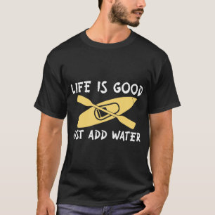 Das Leben ist gut, einfach Wasser hinzugeben T-Shirt