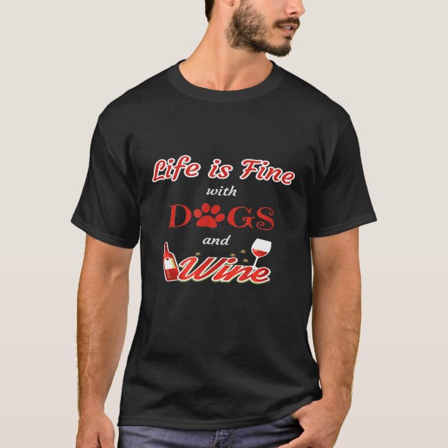 Das Leben ist gut mit Hunden und Wein Hunde Wein T-Shirt (Vorderseite)
