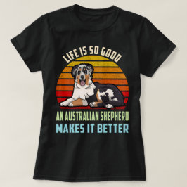 Das Leben ist gut und ein australischer Hirte mach T-Shirt