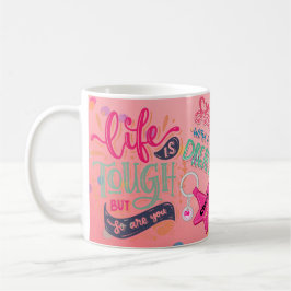 Das Leben ist hart, aber du bist auch eine positiv Kaffeetasse