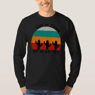 Das Leben ist hart, aber du bist es auch T-Shirt
