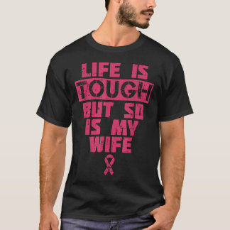 Das Leben ist hart, aber meine Frau auch Brustkreb T-Shirt