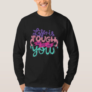 Das Leben ist hart, aber Sie auch Positive Inspira T-Shirt