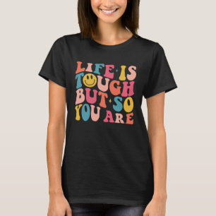 Das Leben ist hart, aber so sind Sie lächeln Gesic T-Shirt
