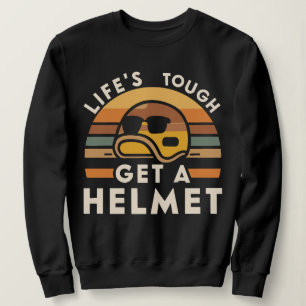 Das Leben ist hart, bekommt Helm Mann Funny Vintag Sweatshirt