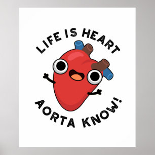Das Leben ist Herz Aorta kennen Funny Anatomie Pun Poster