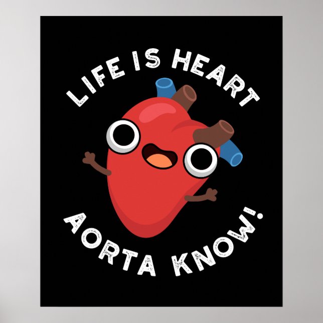 Das Leben ist Herz Aorta kennen Funny Anatomie Pun Poster (Vorne)