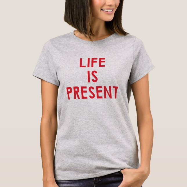 Das Leben ist heute T - Shirt (Vorderseite)