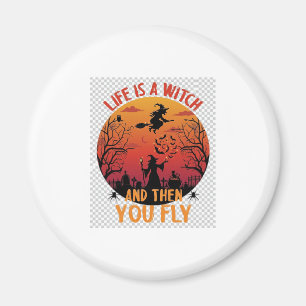 Das Leben ist Hexe, dann fliegst du Halloween-Frie Magnet