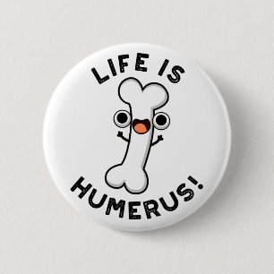 Das Leben ist Humerus Funny Bone Puff Button