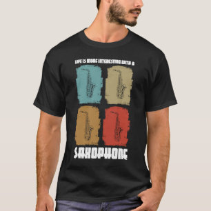 Das Leben ist interessanter mit einem Saxophon Sax T-Shirt