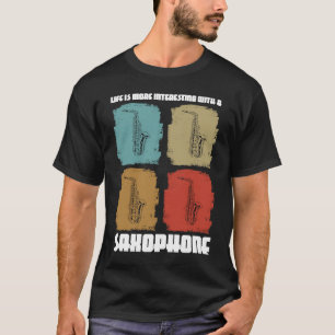 Das Leben ist interessanter mit einem Saxophon Sax T-Shirt