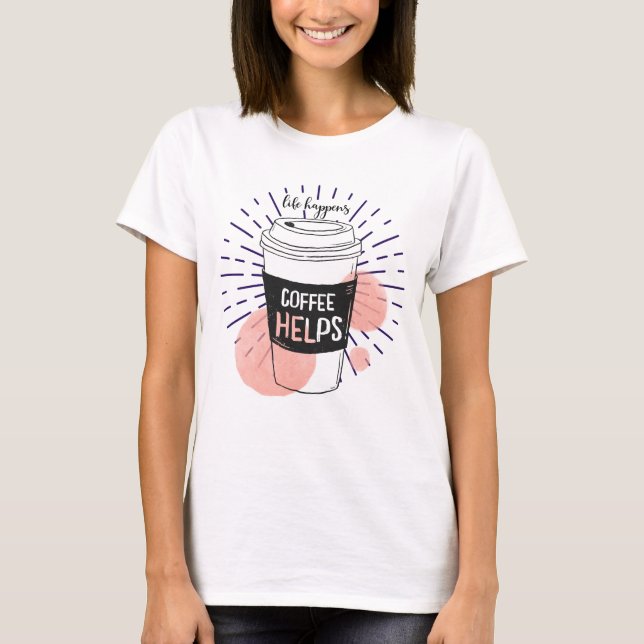 Das Leben ist, Kaffee hilft T-Shirt (Vorderseite)
