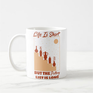Das Leben ist kurz, aber die Keramikliste ist lang Kaffeetasse