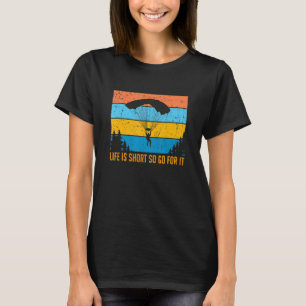 Das Leben ist Kurz, also gehen Sie für es Paraglid T-Shirt